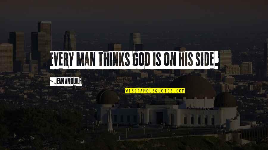 Giving Unconditionally Quotes By Jean Anouilh: Every man thinks god is on his side.