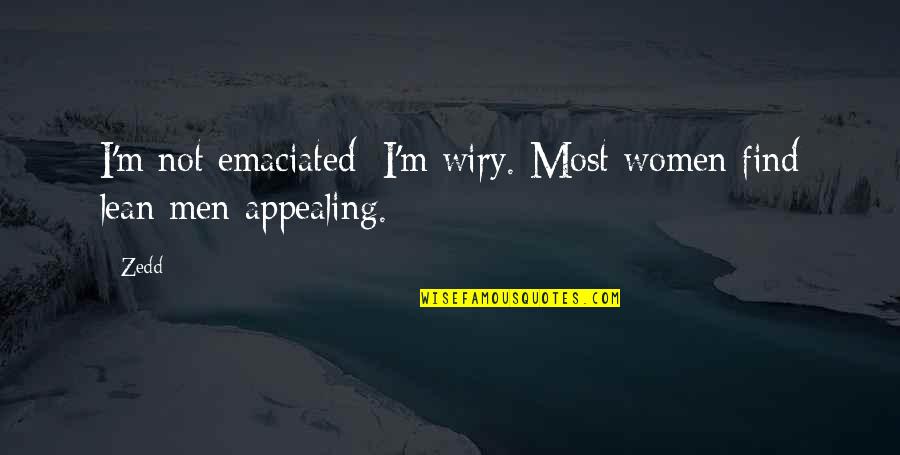 Giving Unconditionally Quotes By Zedd: I'm not emaciated; I'm wiry. Most women find