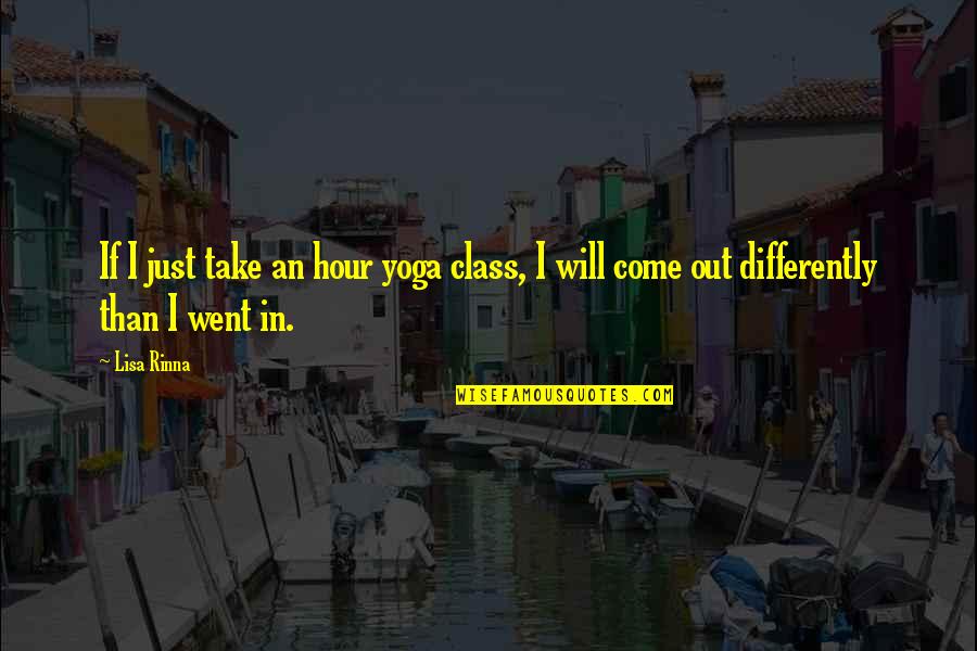 Giving Up A Good Girl Quotes By Lisa Rinna: If I just take an hour yoga class,