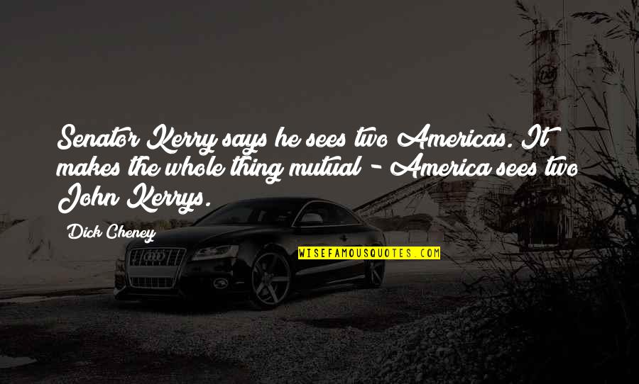 Giving Up Alcohol Quotes By Dick Cheney: Senator Kerry says he sees two Americas. It Giving Up Alcohol Quotes By Dick Cheney: Senator Kerry says he sees two Americas. It
