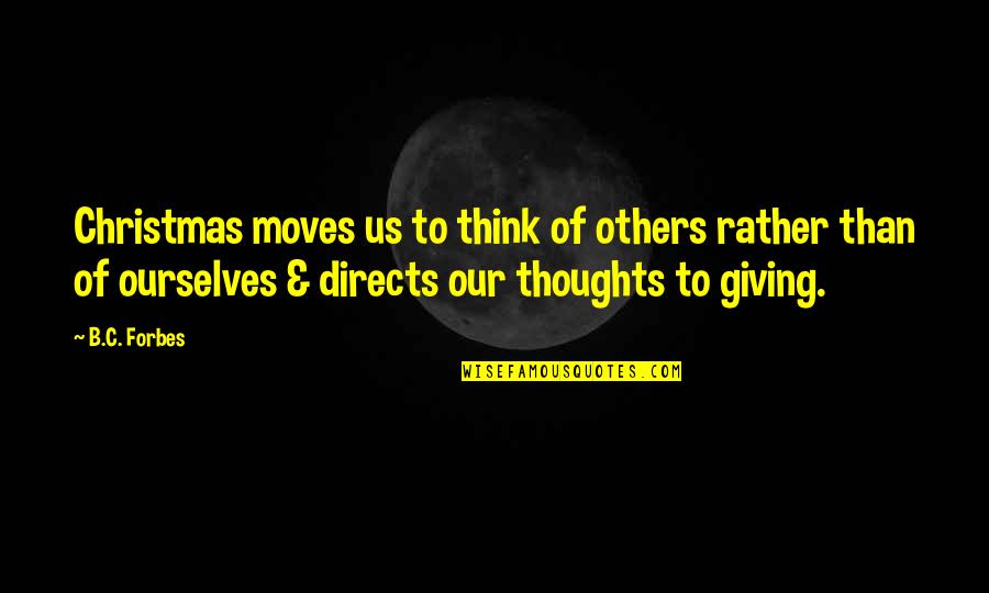 Giving Up And Moving On Quotes By B.C. Forbes: Christmas moves us to think of others rather