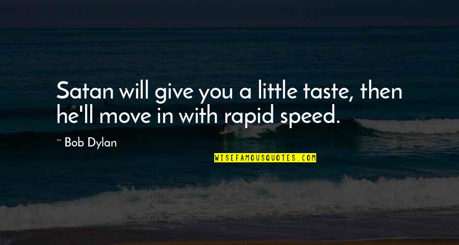 Giving Up And Moving On Quotes By Bob Dylan: Satan will give you a little taste, then