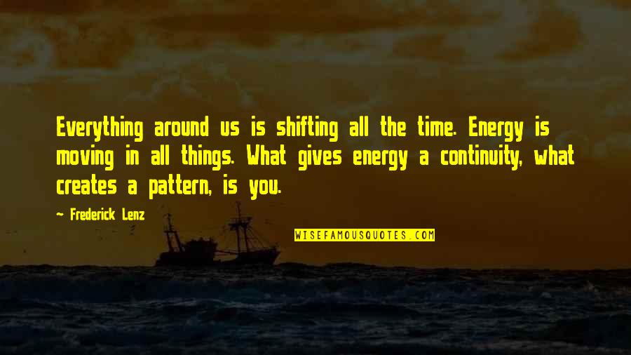 Giving Up And Moving On Quotes By Frederick Lenz: Everything around us is shifting all the time.