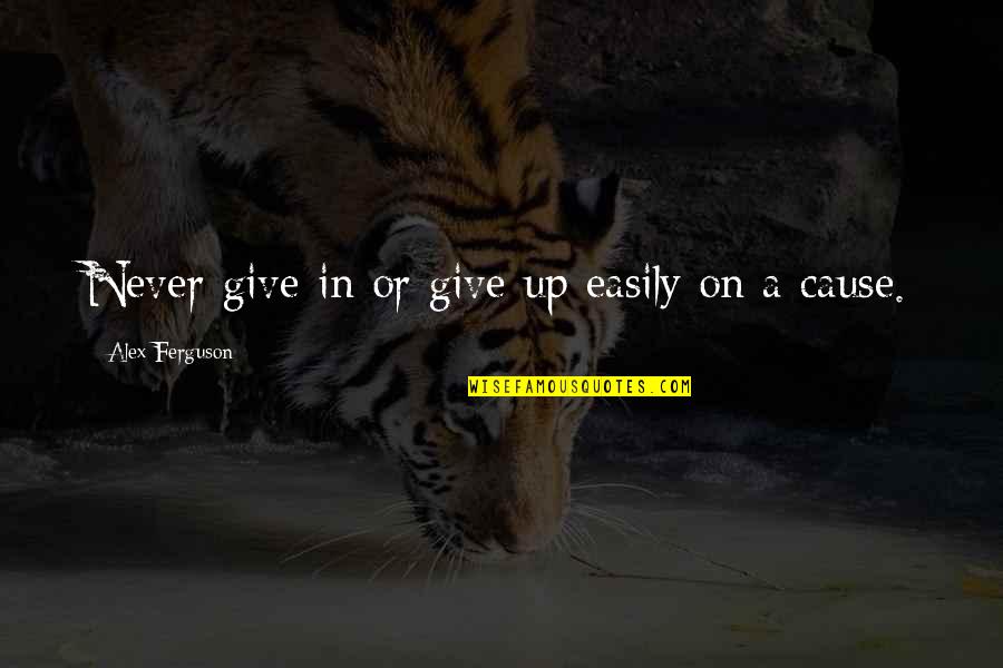 Giving Up Easily Quotes By Alex Ferguson: Never give in or give up easily on
