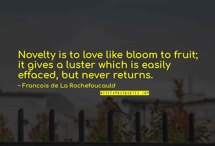 Giving Up Easily Quotes By Francois De La Rochefoucauld: Novelty is to love like bloom to fruit;