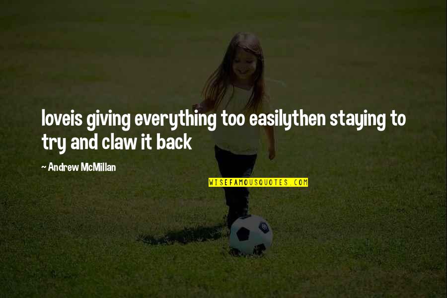 Giving Up Everything For Love Quotes By Andrew McMillan: loveis giving everything too easilythen staying to try Giving Up Everything For Love Quotes By Andrew McMillan: loveis giving everything too easilythen staying to try