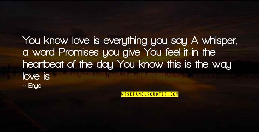 Giving Up Everything For Love Quotes By Enya: You know love is everything you say A Giving Up Everything For Love Quotes By Enya: You know love is everything you say A