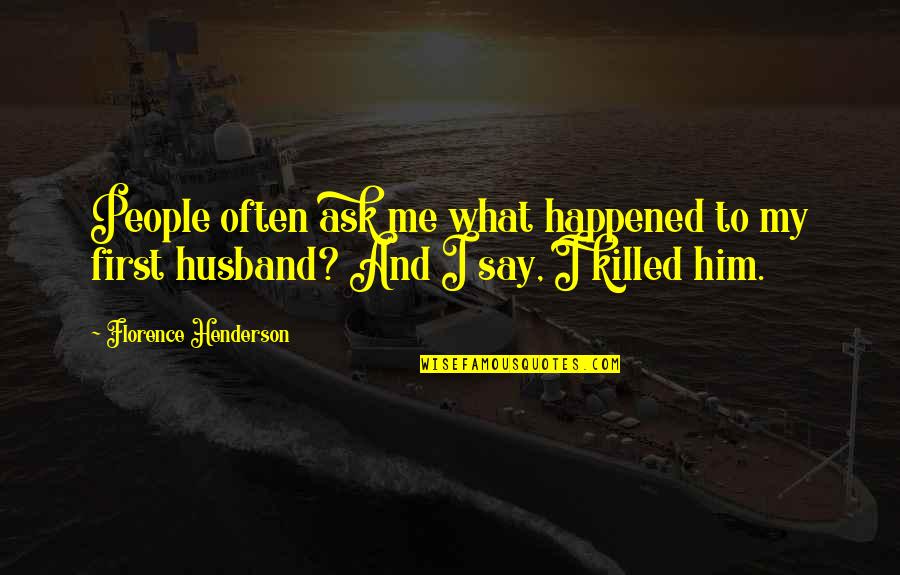 Giving Up Everything For Love Quotes By Florence Henderson: People often ask me what happened to my Giving Up Everything For Love Quotes By Florence Henderson: People often ask me what happened to my