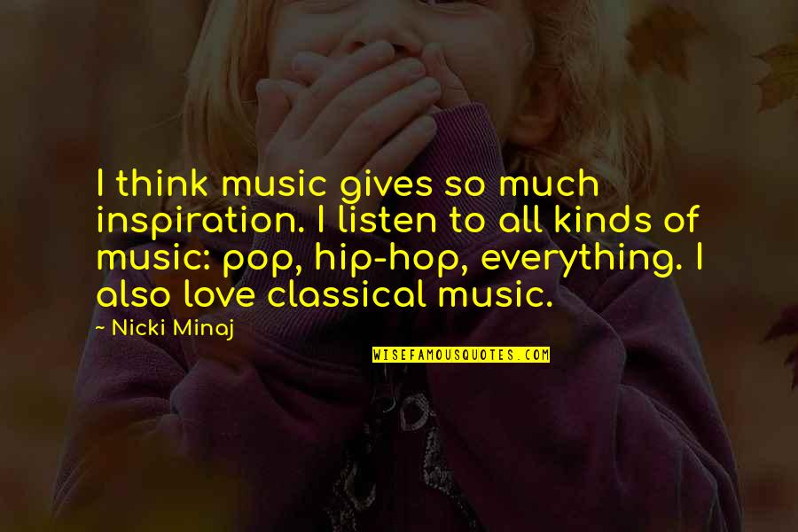 Giving Up Everything For Love Quotes By Nicki Minaj: I think music gives so much inspiration. I