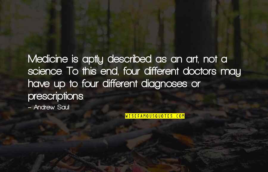 Giving Up Everything For The One You Love Quotes By Andrew Saul: Medicine is aptly described as an art, not