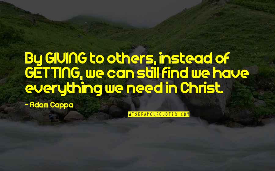 Giving Up Everything For You Quotes By Adam Cappa: By GIVING to others, instead of GETTING, we