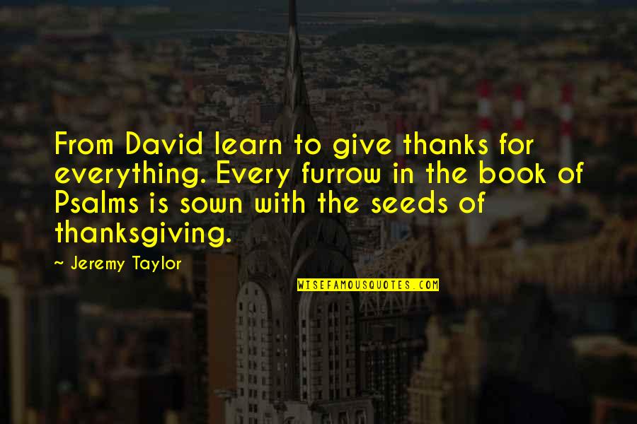 Giving Up Everything For You Quotes By Jeremy Taylor: From David learn to give thanks for everything.