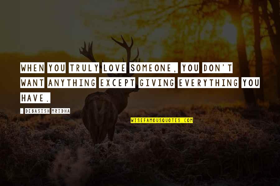 Giving Up For Someone You Love Quotes By Debasish Mridha: When you truly love someone, you don't want