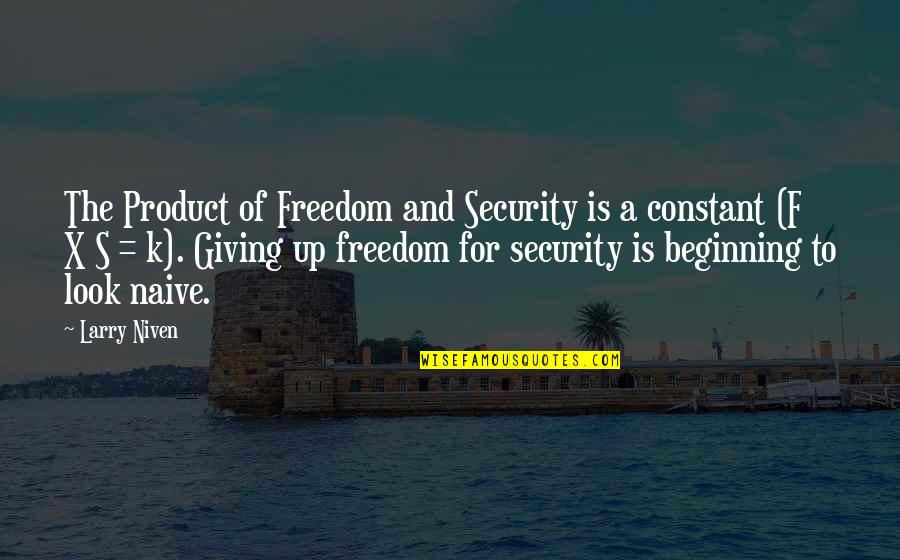 Giving Up Freedom For Security Quotes By Larry Niven: The Product of Freedom and Security is a