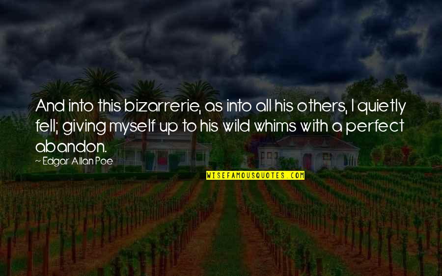 Giving Up Friendship Quotes By Edgar Allan Poe: And into this bizarrerie, as into all his Giving Up Friendship Quotes By Edgar Allan Poe: And into this bizarrerie, as into all his