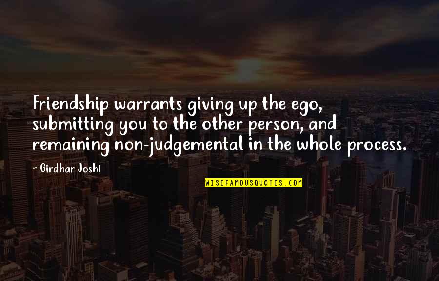 Giving Up Friendship Quotes By Girdhar Joshi: Friendship warrants giving up the ego, submitting you Giving Up Friendship Quotes By Girdhar Joshi: Friendship warrants giving up the ego, submitting you