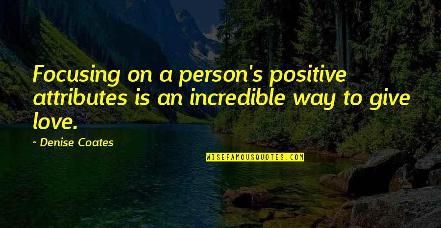 Giving Up In Love Quotes By Denise Coates: Focusing on a person's positive attributes is an