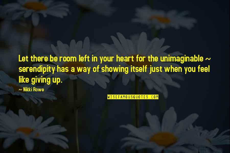 Giving Up In Love Quotes By Nikki Rowe: Let there be room left in your heart
