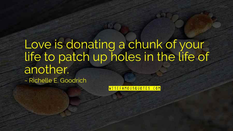 Giving Up In Love Quotes By Richelle E. Goodrich: Love is donating a chunk of your life