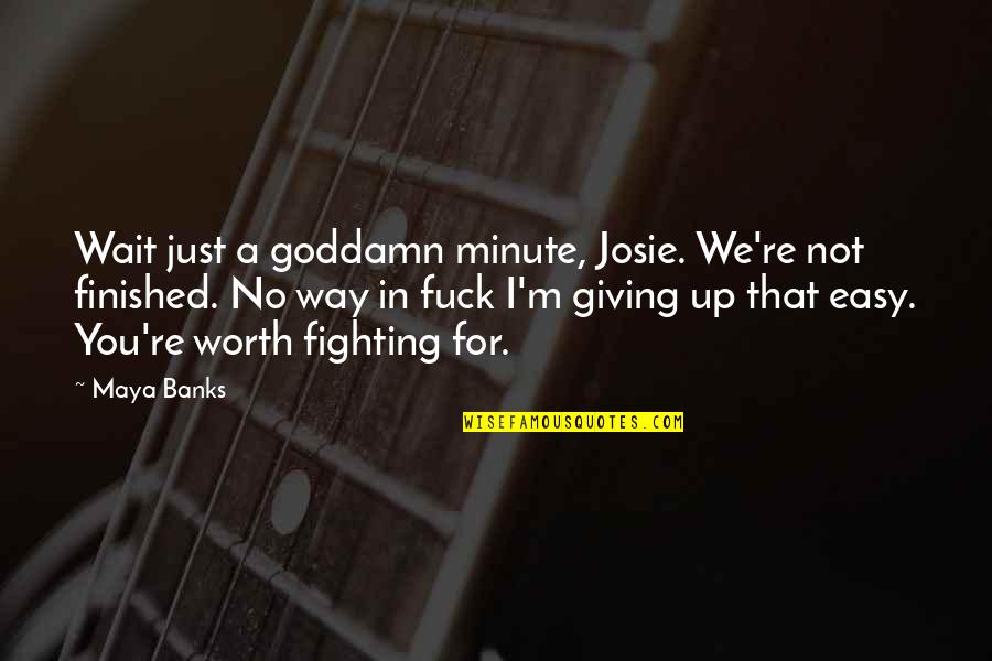 Giving Up Is The Easy Way Out Quotes By Maya Banks: Wait just a goddamn minute, Josie. We're not