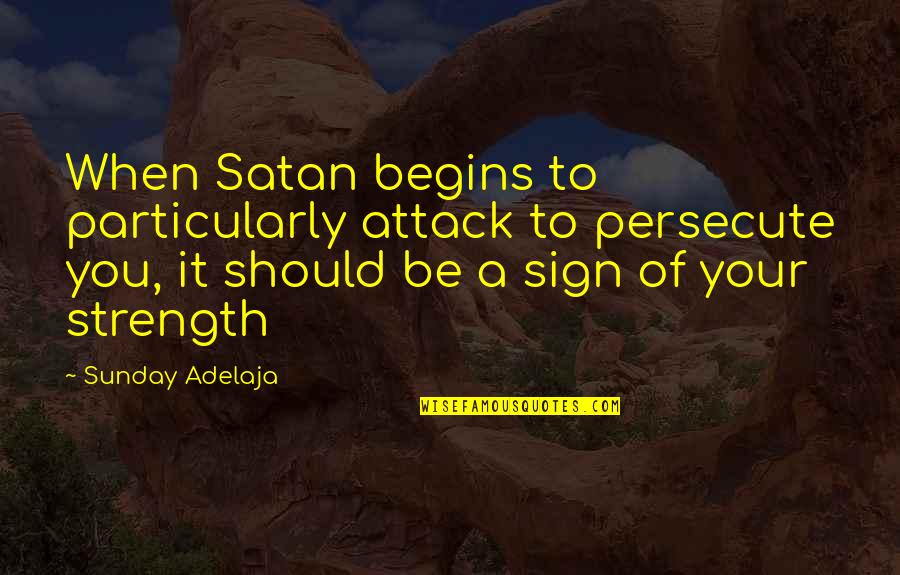 Giving Up Is The Easy Way Out Quotes By Sunday Adelaja: When Satan begins to particularly attack to persecute