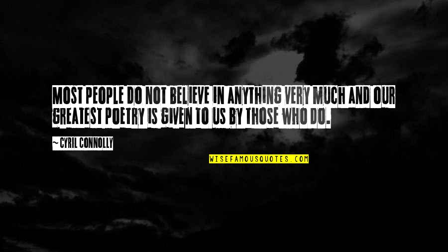 Giving Up Isnt Always A Bad Thing Quotes By Cyril Connolly: Most people do not believe in anything very Giving Up Isnt Always A Bad Thing Quotes By Cyril Connolly: Most people do not believe in anything very