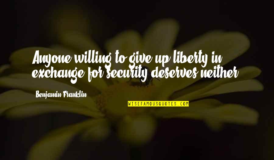 Giving Up Liberty Quotes By Benjamin Franklin: Anyone willing to give up liberty in exchange