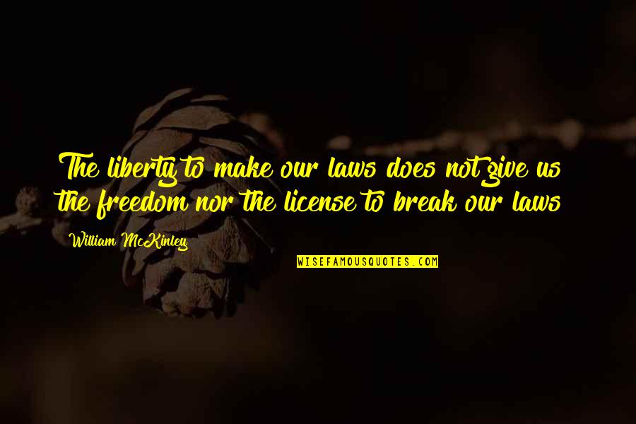 Giving Up Liberty Quotes By William McKinley: The liberty to make our laws does not