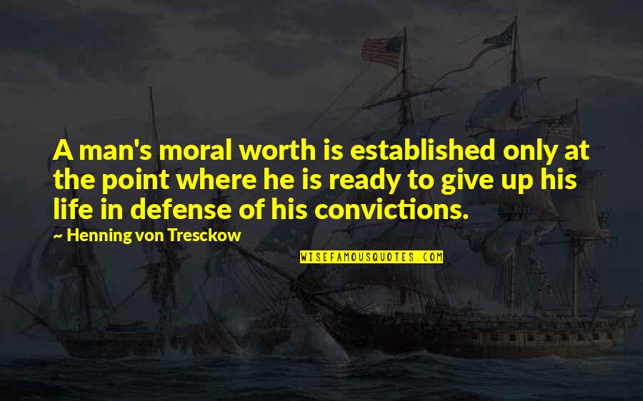 Giving Up Life Quotes By Henning Von Tresckow: A man's moral worth is established only at