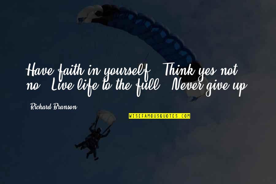 Giving Up Life Quotes By Richard Branson: Have faith in yourself. Think yes not no.