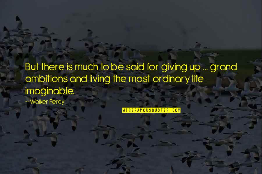 Giving Up Life Quotes By Walker Percy: But there is much to be said for