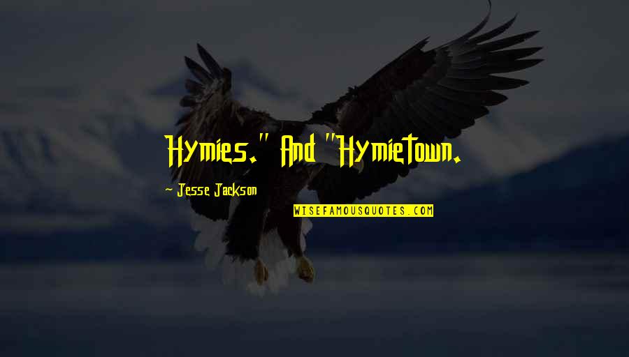 Giving Up On A Bad Relationship Quotes By Jesse Jackson: Hymies." And "Hymietown.