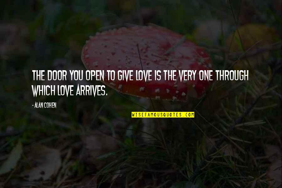 Giving Up On A Boy Quotes By Alan Cohen: The door you open to give love is