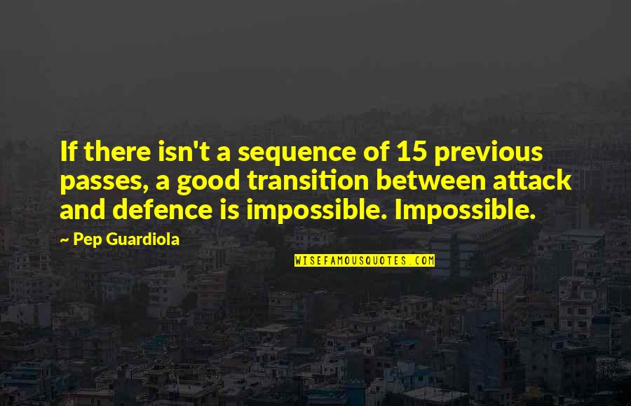 Giving Up On A Boy Quotes By Pep Guardiola: If there isn't a sequence of 15 previous