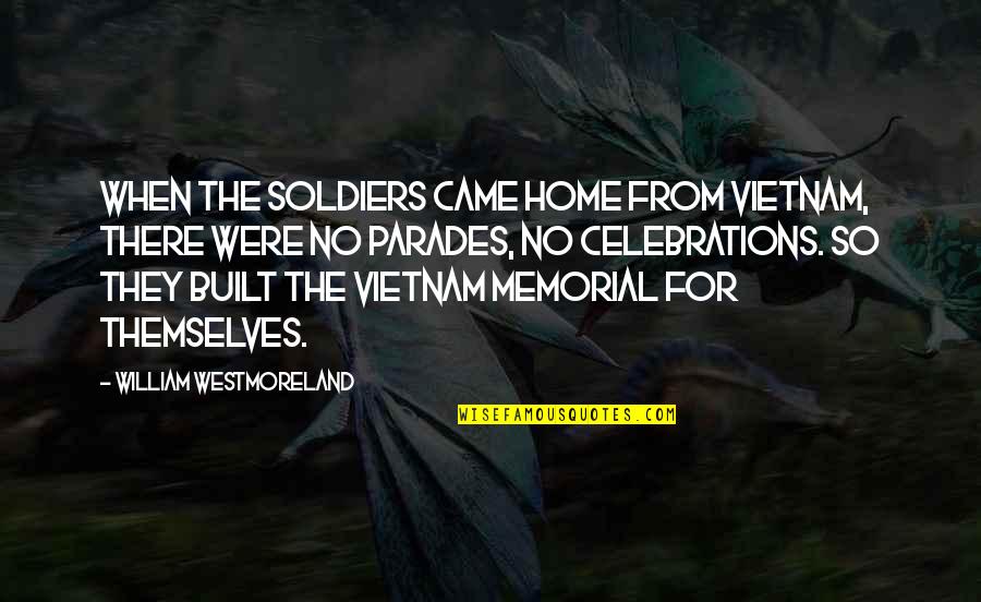 Giving Up On A Boy Quotes By William Westmoreland: When the soldiers came home from Vietnam, there