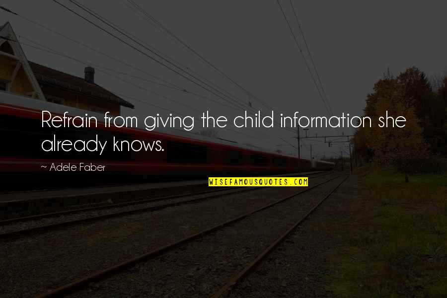 Giving Up On A Child Quotes By Adele Faber: Refrain from giving the child information she already