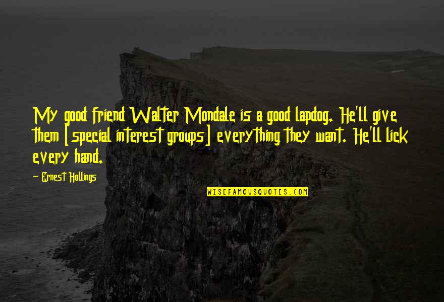 Giving Up On A Friend Quotes By Ernest Hollings: My good friend Walter Mondale is a good