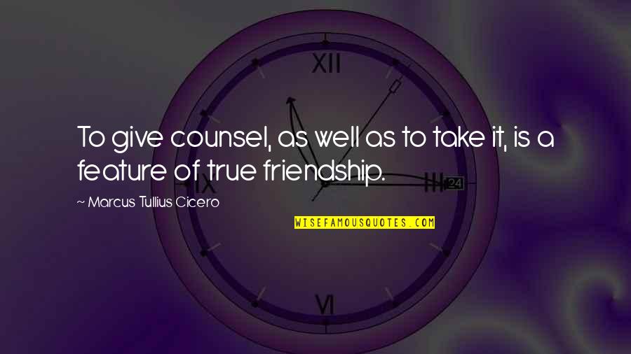Giving Up On A Friendship Quotes By Marcus Tullius Cicero: To give counsel, as well as to take