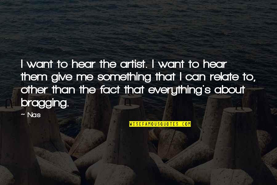 Giving Up On Everything Quotes By Nas: I want to hear the artist. I want