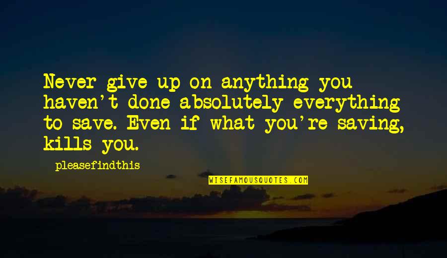 Giving Up On Everything Quotes By Pleasefindthis: Never give up on anything you haven't done Giving Up On Everything Quotes By Pleasefindthis: Never give up on anything you haven't done