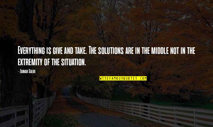 Giving Up On Everything Quotes By Zainab Salbi: Everything is give and take. The solutions are Giving Up On Everything Quotes By Zainab Salbi: Everything is give and take. The solutions are