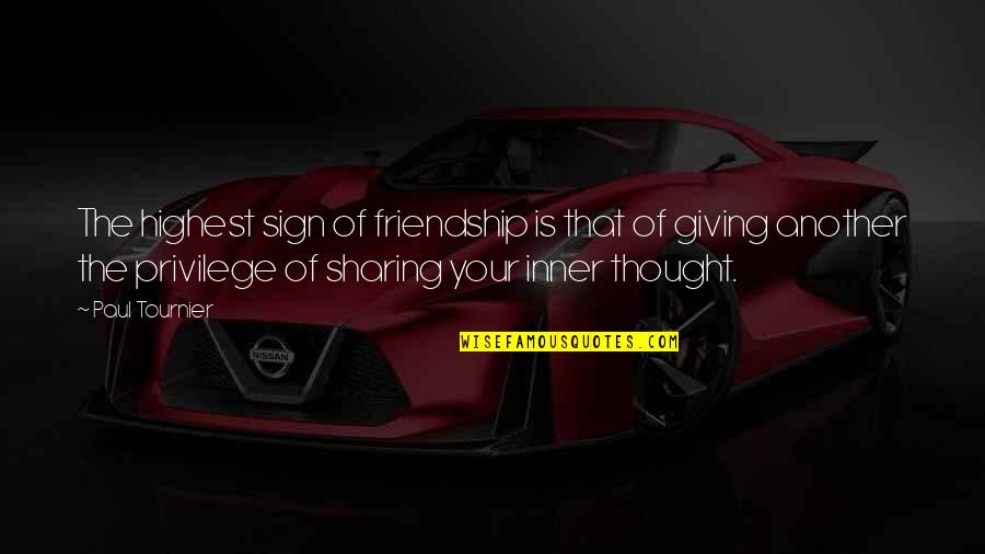 Giving Up On Friendship Quotes By Paul Tournier: The highest sign of friendship is that of