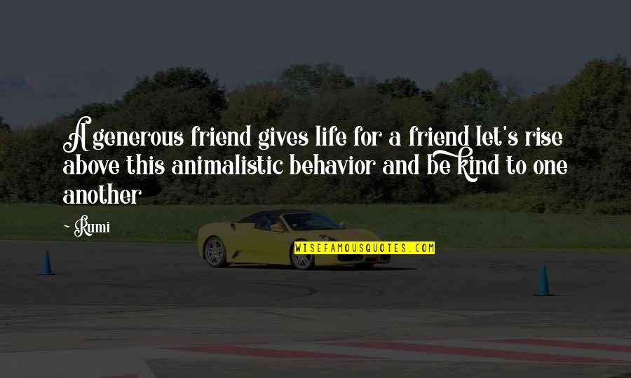 Giving Up On Friendship Quotes By Rumi: A generous friend gives life for a friend