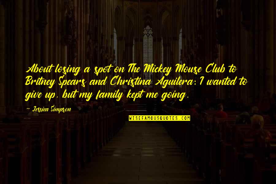 Giving Up On Me Quotes By Jessica Simpson: About losing a spot on The Mickey Mouse