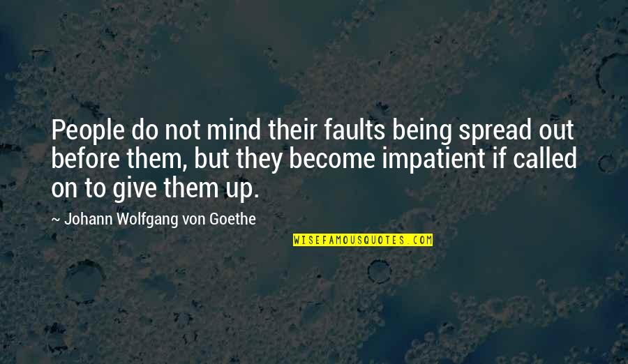 Giving Up On People Quotes By Johann Wolfgang Von Goethe: People do not mind their faults being spread