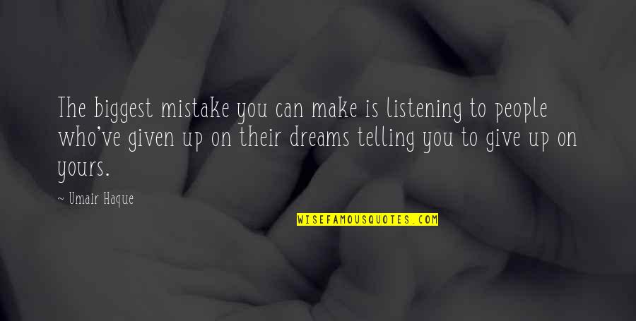 Giving Up On People Quotes By Umair Haque: The biggest mistake you can make is listening