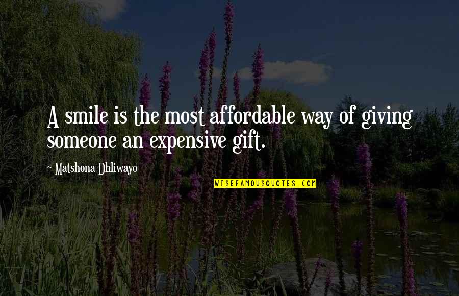 Giving Up On Someone Quotes By Matshona Dhliwayo: A smile is the most affordable way of