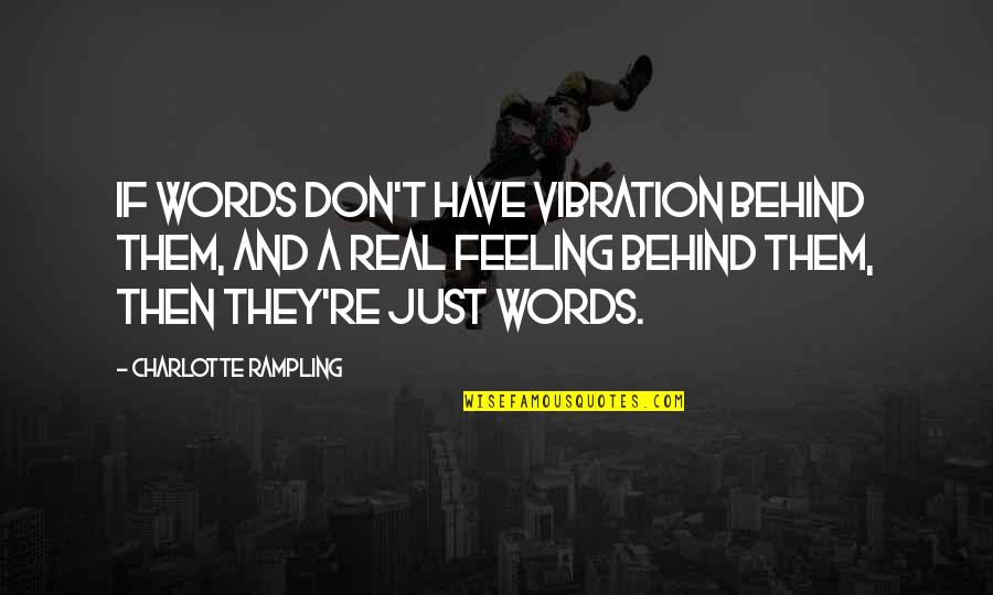 Giving Up On Someone Tagalog Quotes By Charlotte Rampling: If words don't have vibration behind them, and