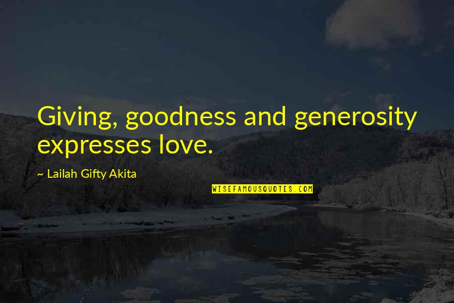 Giving Up On The Love Of Your Life Quotes By Lailah Gifty Akita: Giving, goodness and generosity expresses love.