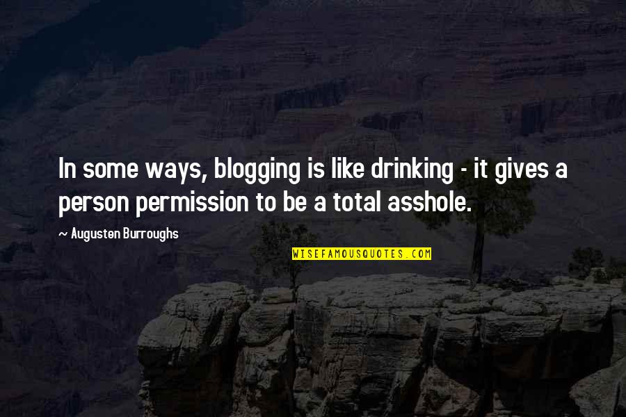 Giving Up On The Person You Like Quotes By Augusten Burroughs: In some ways, blogging is like drinking -